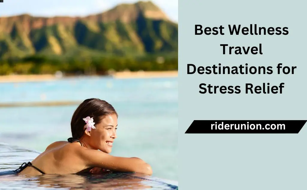 Best Wellness Travel Destinations for Stress Relief