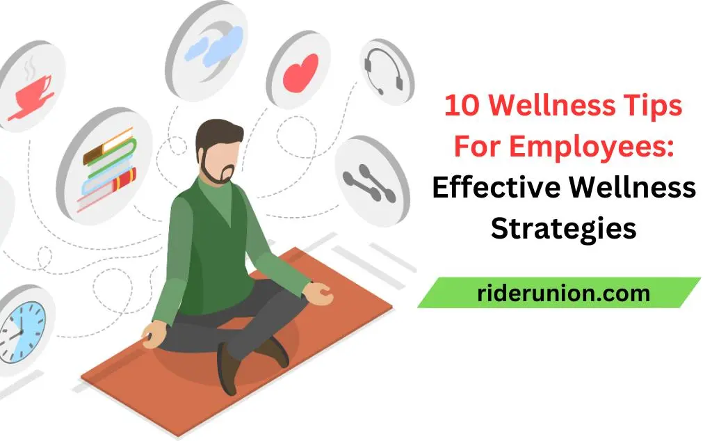 10 Wellness Tips For Employees: Effective Wellness Strategies